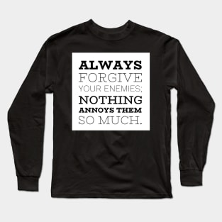 Always Forgive Your Enemies Long Sleeve T-Shirt